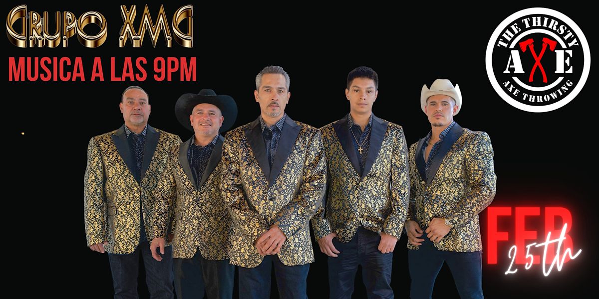 Grupo XMG The Thirsty Axe, The Thirsty Axe, Ukiah, February 25 to