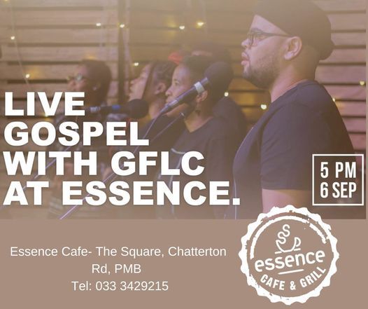 Gflc Live Gospel At Essence Pmb Essence Cafe Pmb Pietermaritzburg 6 September