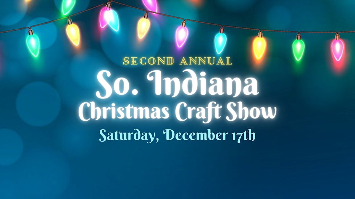 So. Indiana Christmas Craft Show Shop and Support Local Artisans