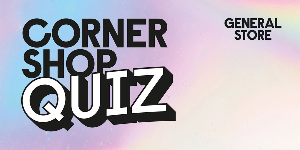 Corner Shop Quiz | Kampus General Store | Event in Manchester | AllEvents