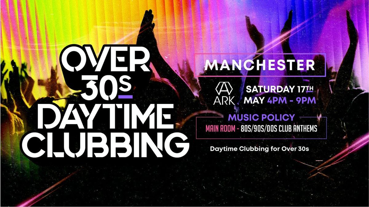 OVER 30s DAYTIME CLUBBING - MANCHESTER🕺🏽, 17 May | Event in Manchester | AllEvents