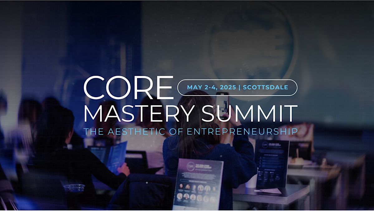 CORE Mastery Summit: The Aesthetic of Entrepreneurship | Event in Scottsdale | AllEvents