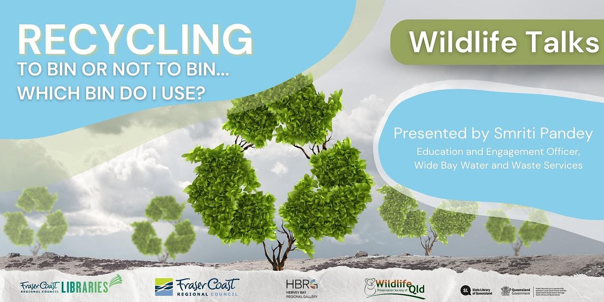 Wildlife Talk Recycling to Bin or Not to Bin (Maryborough
