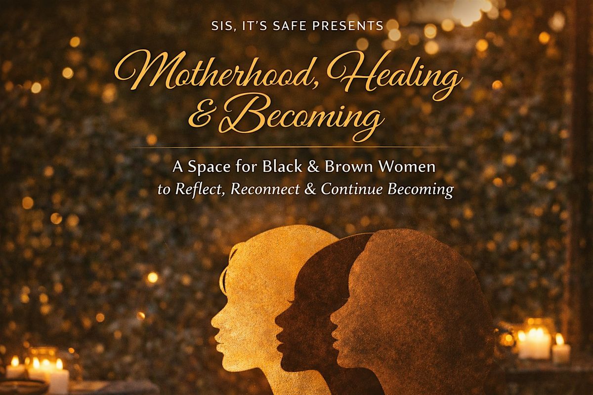 Sis's its Safe presents Motherhood, Healing and Becoming — Mattapan