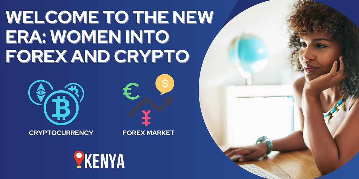 WELCOME TO THE NEW ERA: WOMEN INTO FOREX AND CRYPTO | Event in Nairobi | AllEvents.in