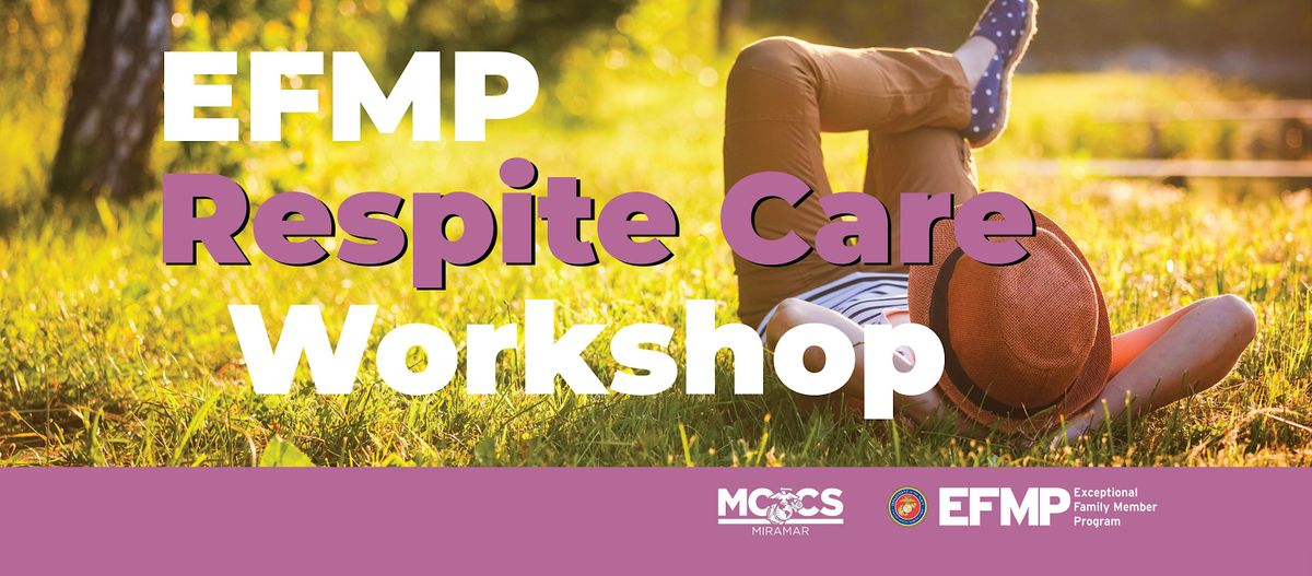 Intro to EFMP & Respite Care, MCAS Miramar EFMP, San Diego, 9 July 2024 ...