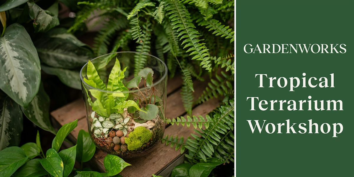 Tropical Terrarium Workshop at GARDENWORKS Colwood, 25 April | Event in Victoria | AllEvents