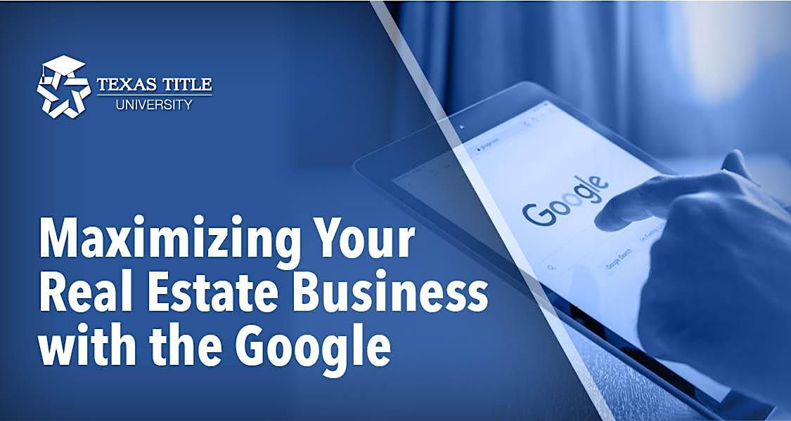 Maximizing Your Real Estate Business with the Google, Texas Title
