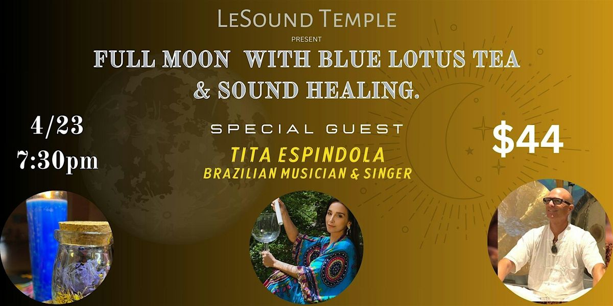 Full Moon with Blue Lotus Tea and Sound Healing. Special Guest