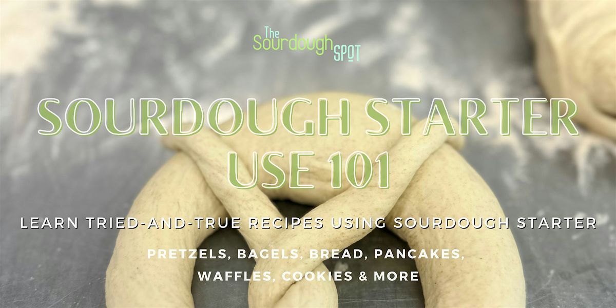 Sourdough Starter Use 101 - Recipes for Your Home Kitchen, 10 January | Event in North Kansas City | AllEvents