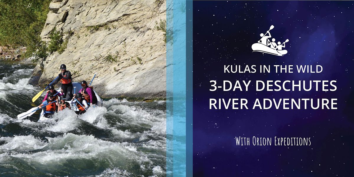 Kulas in the Wild 3Day Deschutes River Rafting Adventure (Oregon