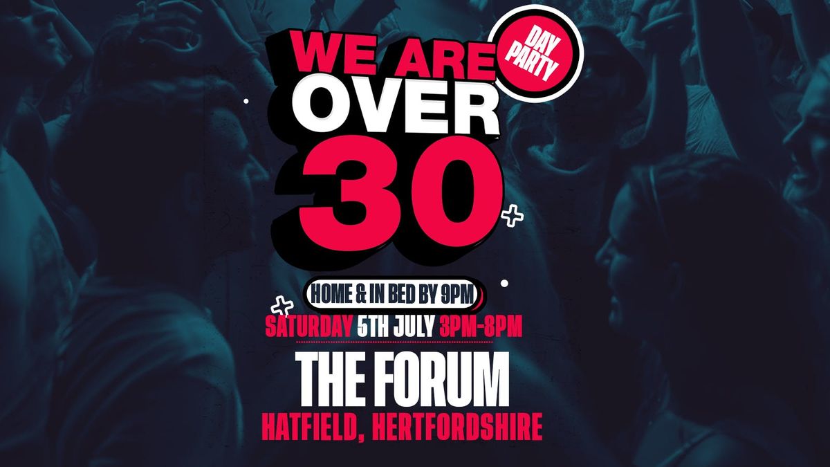 WE ARE OVER 30 - Forum Hertfordshire, 5 July | Event in Hatfield | AllEvents