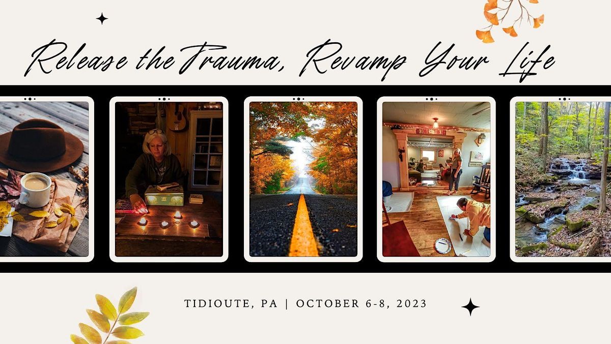 Release the Trauma, Revamp Your Life Womens Retreat, Tidioute, October