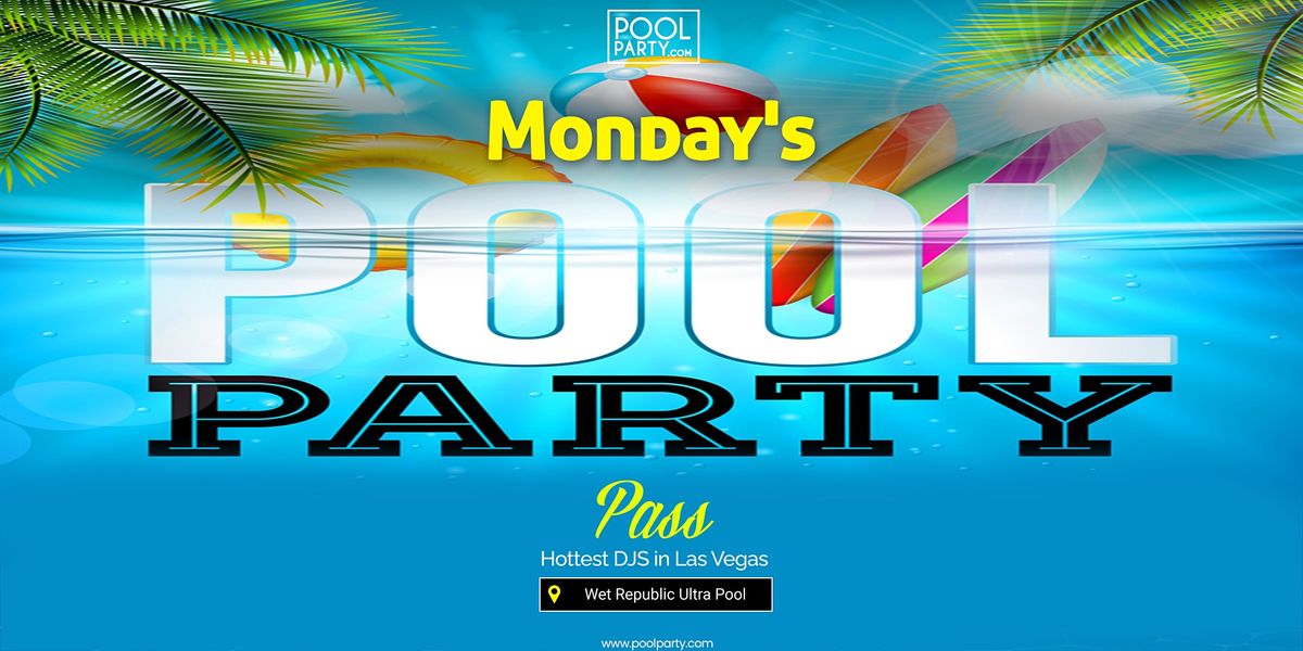 Las Vegas Pool Party Pass Mondays, Wet Republic Ultra Pool Party, Las Vegas, March 28 to Las Vegas Pool Party Pass Mondays, Wet Republic Ultra Pool Party, Las Vegas, March 28 to