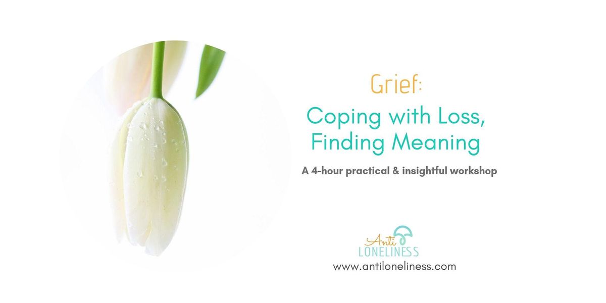 Grief Coping With Loss Finding Meaning At Antiloneliness The