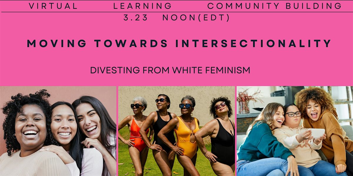 Moving Towards Intersectionality: Divesting from White Feminism, March ...