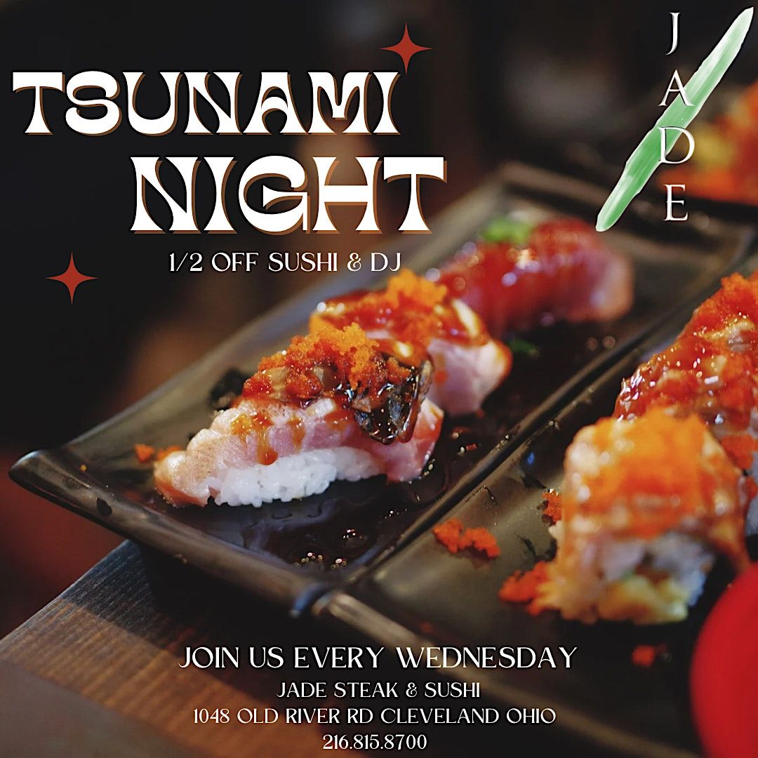 Tsunami Night 1/2 Off Sushi & DJ at Jade!, JADE Steak & Sushi