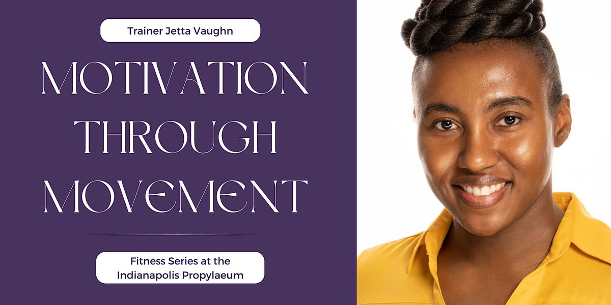 Motivation Through Movement A Fitness Series at the Propylaeum, The