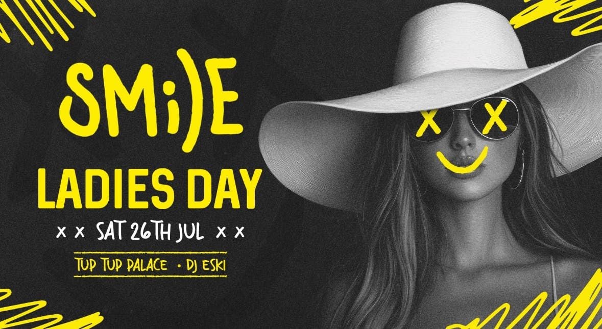 Smile Saturdays at Tup Tup Palace I Ladies Day Special I Put on a happy face… , 26 July | Event in Newcastle Upon Tyne