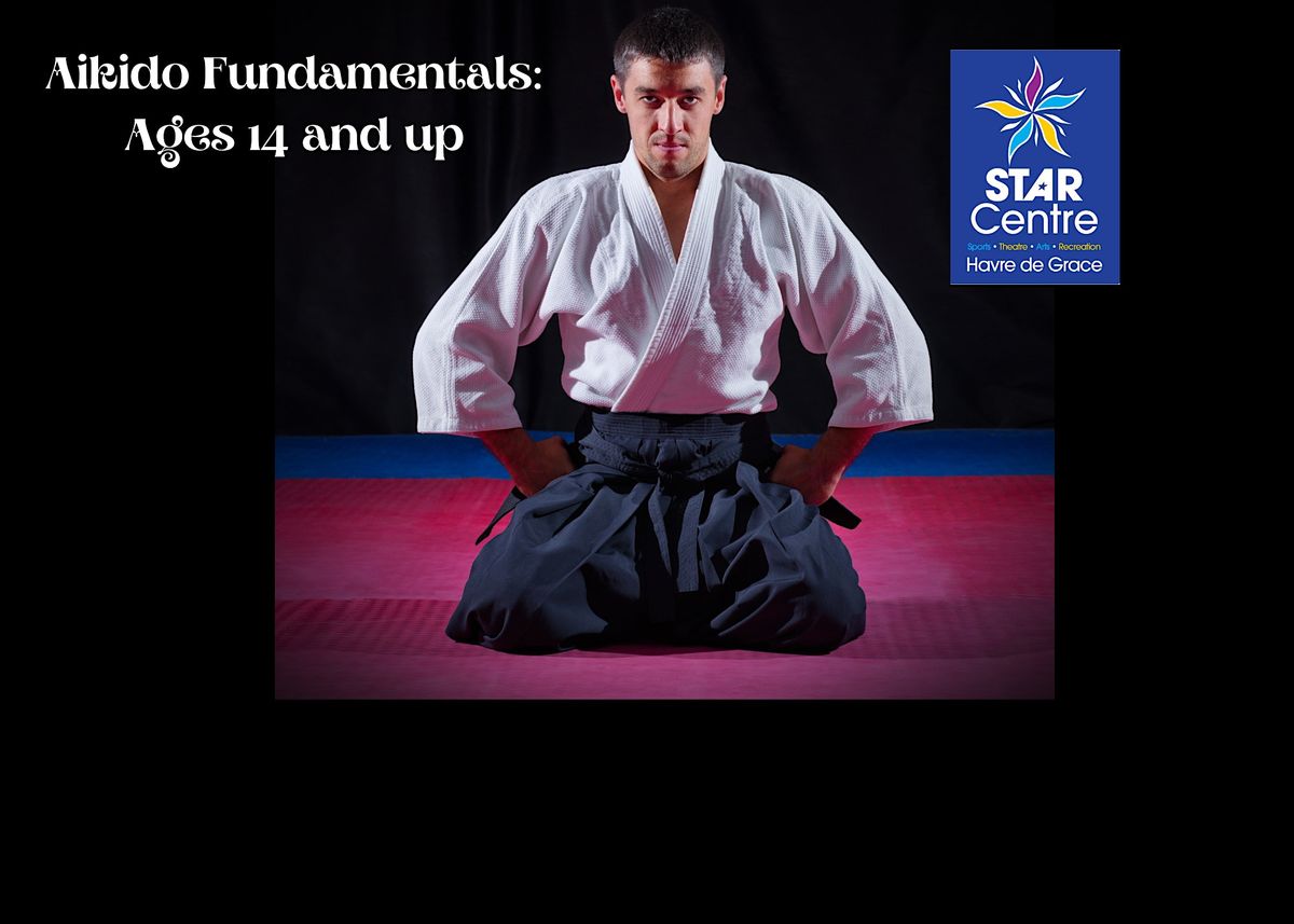 AIKIDO FUNDAMENTALS Ages 14 and up, The STAR Centre, Havre de Grace, 31 July to 4 August