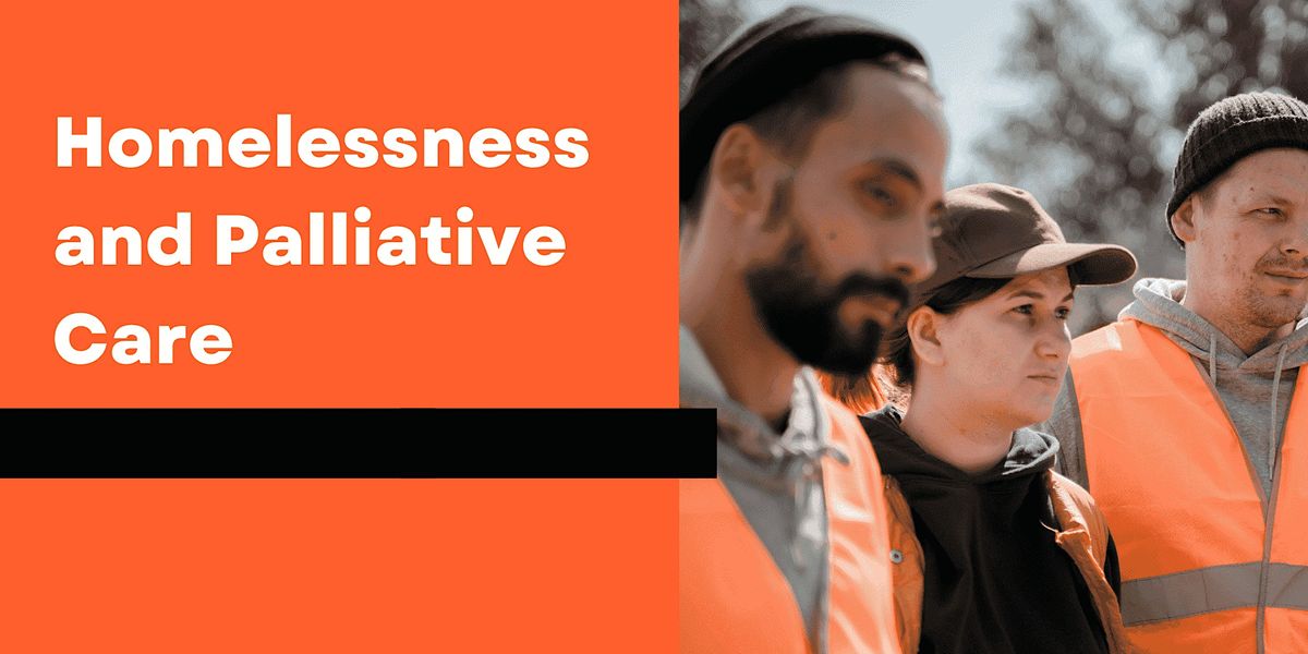 Homelessness and Palliative Care, December 21 2022 Online Event