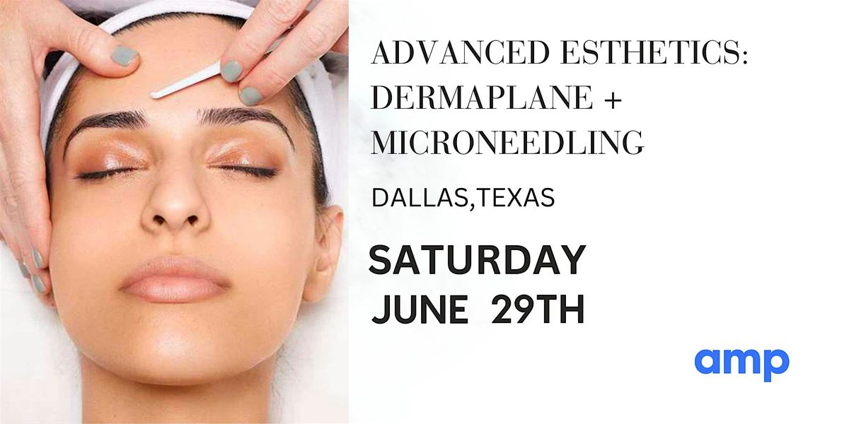 ADVANCED ESTHETICS DERMAPLACE + MICRONEEDLING, AMP DALLAS, 29 June