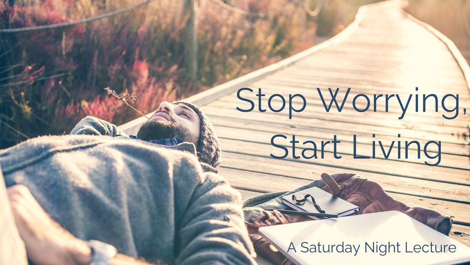Stop Worrying, Start Living a Saturday Night Lecture in Epping, 40 Victoria Street, Epping