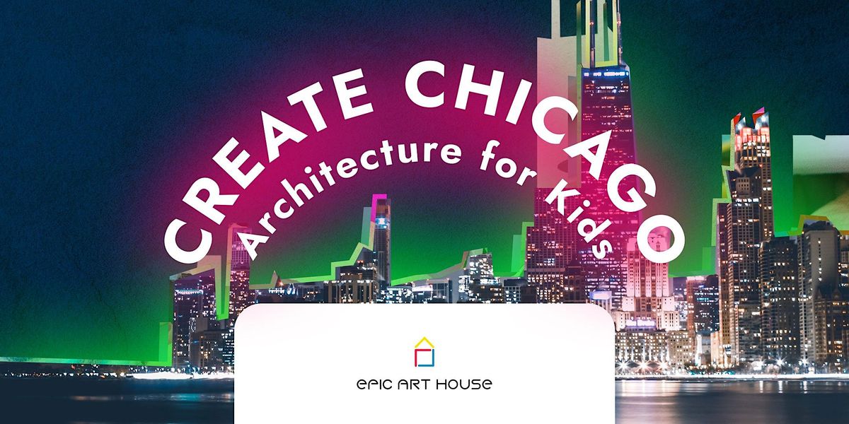 Create a New Chicago Architecture for Kids, Epic Art House, Chicago