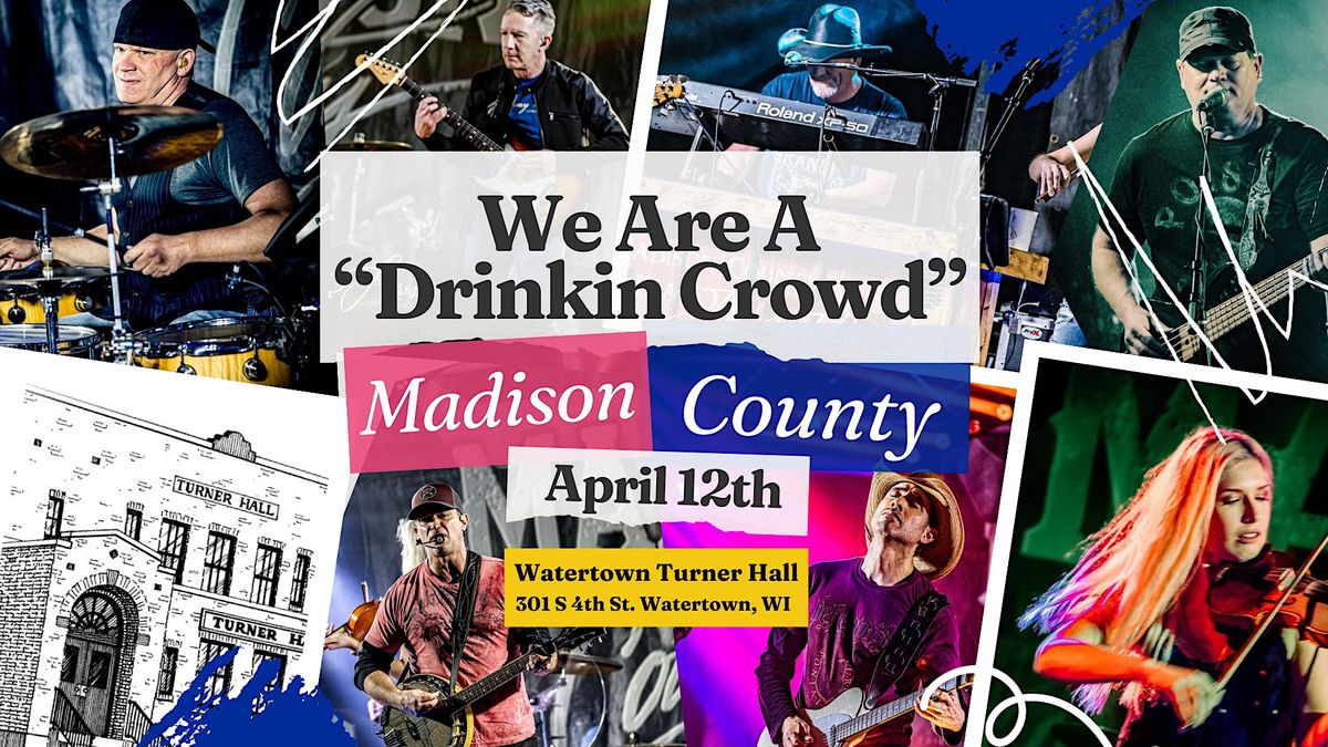 “Drinkin Crowd” with Madison County, Turner Hall, Watertown, 12 April