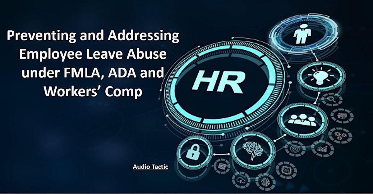 Preventing and Addressing Employee Leave Abuse under FMLA, ADA and