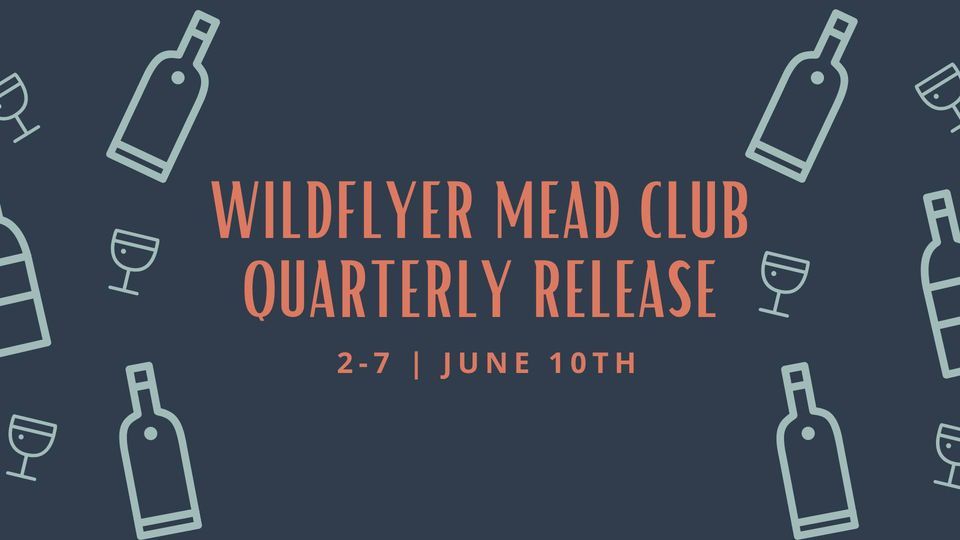 Mead Club Quarterly Release, WildFlyer Mead Co., Navasota, 10 June