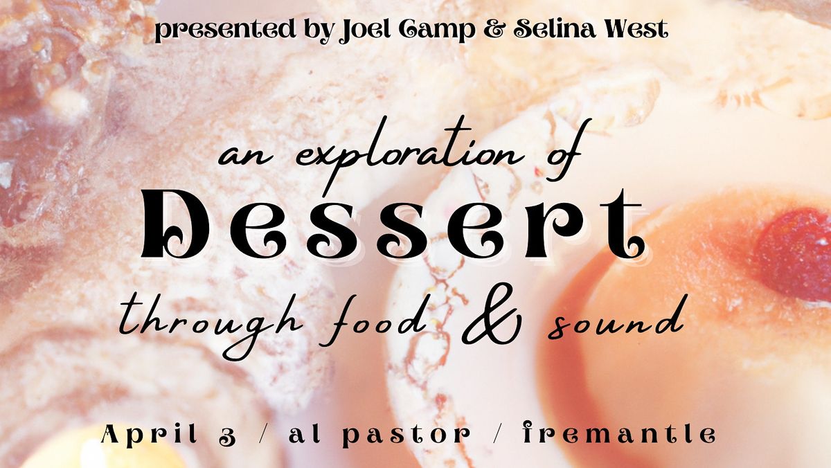 An Exploration of DESSERT Through Food & Sound, Al Pastor Taqueria and