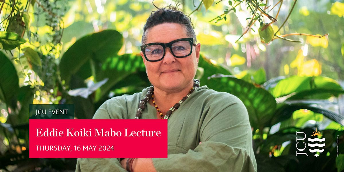 2024 Eddie Koiki Mabo Lecture, Bulmba-ja arts centre, Cairns City, 16 ...