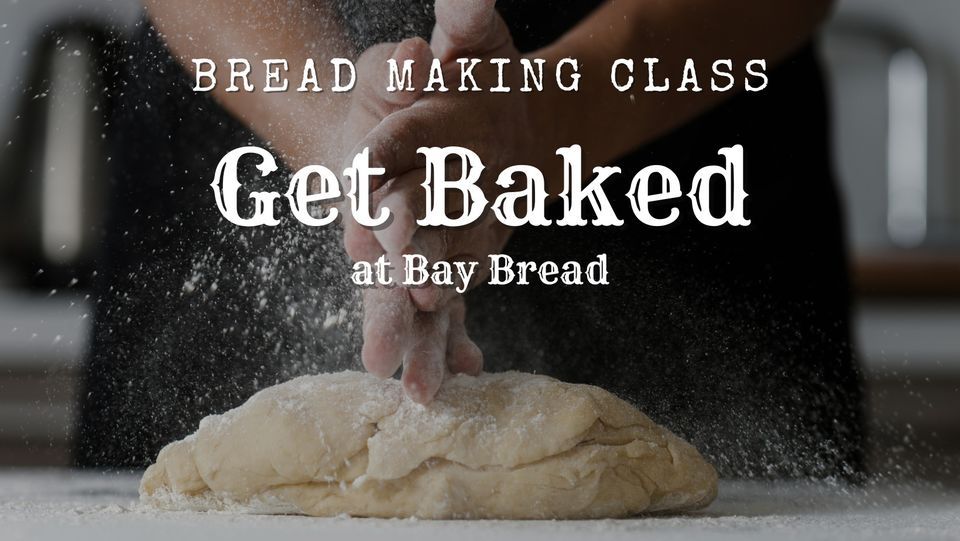 Get Baked Bread Making Class at Bay Bread in TC, Bay Bread Co
