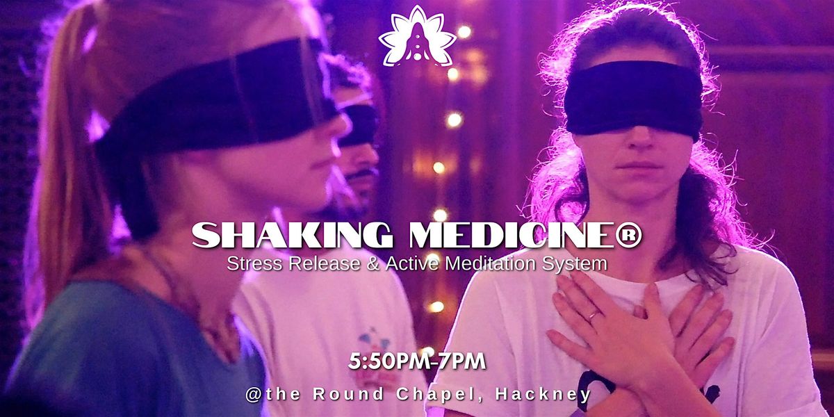 Shaking Medicine® Stress Release System @ the Round Chapel, Hackney | Event in London | AllEvents