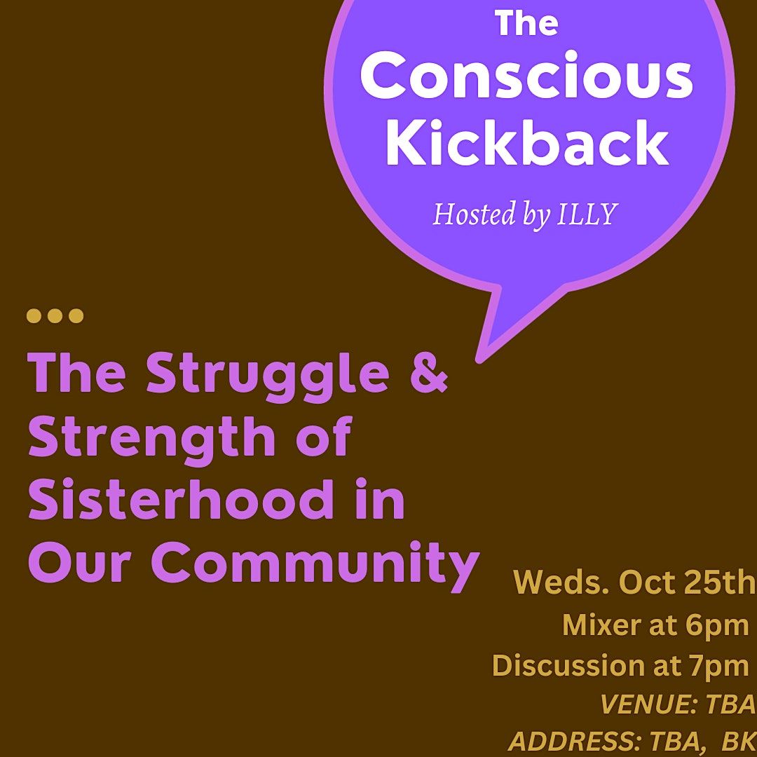 The Conscious Kickback Sisterhood in Our Community, TBA, Brooklyn