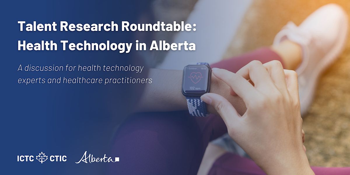Talent Research Roundtable Health Technology In Alberta November 30 Talent Research Roundtable Health Technology In Alberta November 30