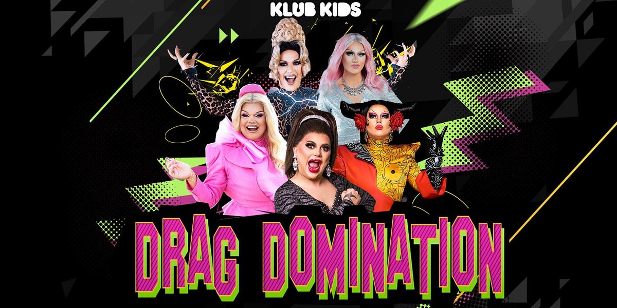 KLUB KIDS LEEDS presents DRAG DOMINATION (ages 14+)
