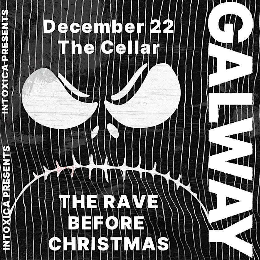 Cellar Rave INTOXICA PRESENTS THE RAVE BEFORE CHRISTMAS, The Cellar Bar, Galway, 22 ...