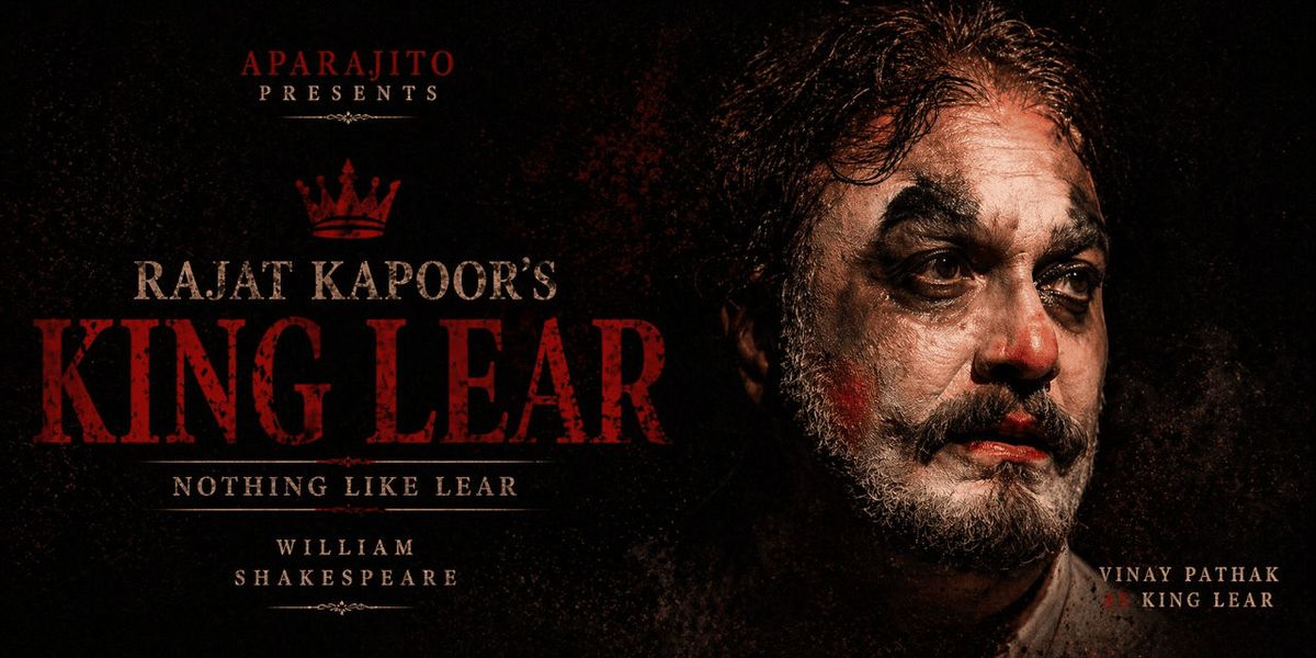 King Lear - Nothing Like Lear by Rajat Kapoor