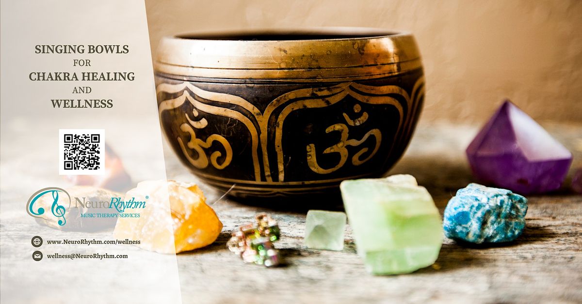 Singing Bowls for Chakra Healing and Wellness (In Person), NeuroRhythm