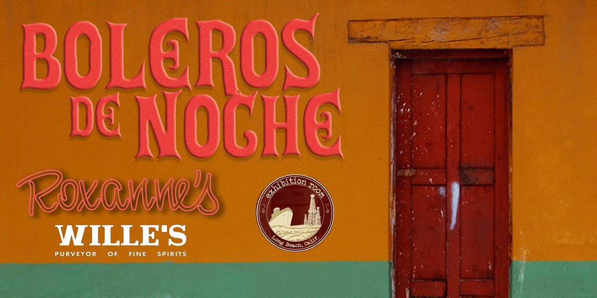 Boleros de Noche Noche Exclusiva, The Exhibition Room Long Beach