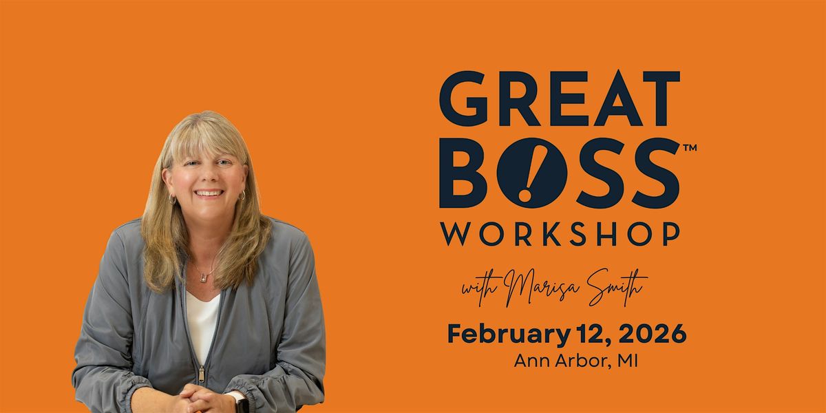 How to Be a Great Boss Workshop | Ann Arbor, MI, 12 February | Event in Ann Arbor | AllEvents