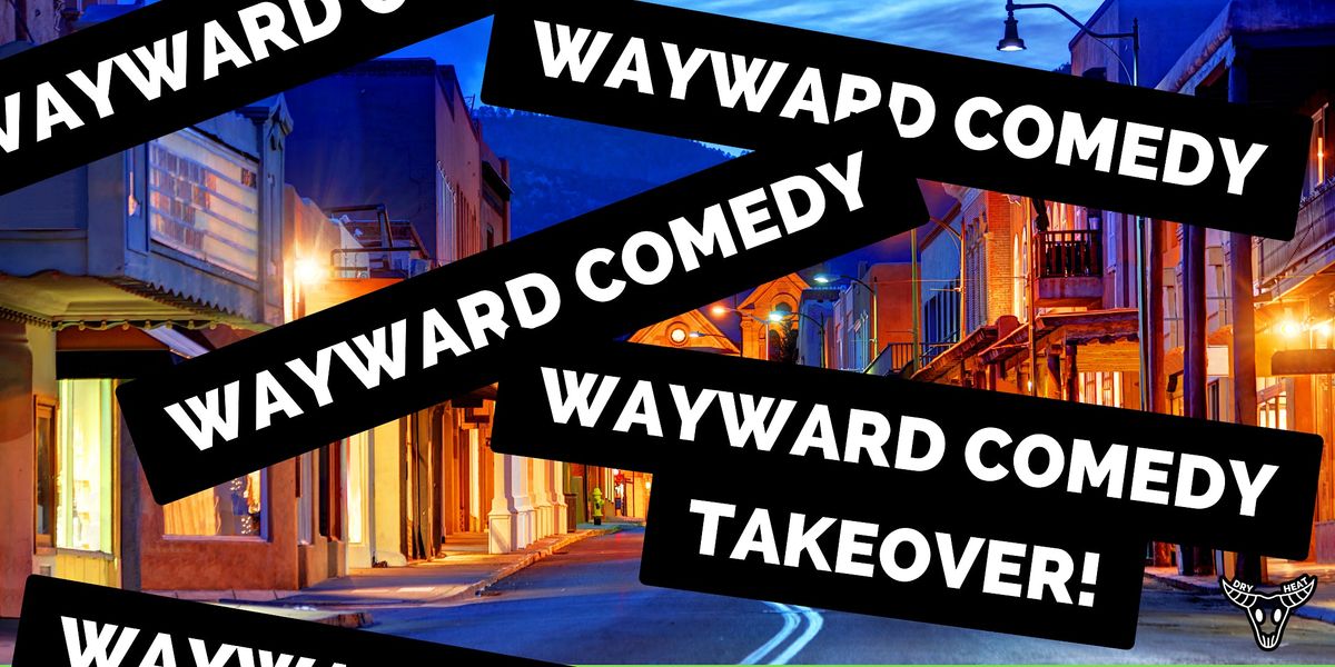 The Wayward Comedy Takeover, Dry Heat Comedy Club, Albuquerque, 17