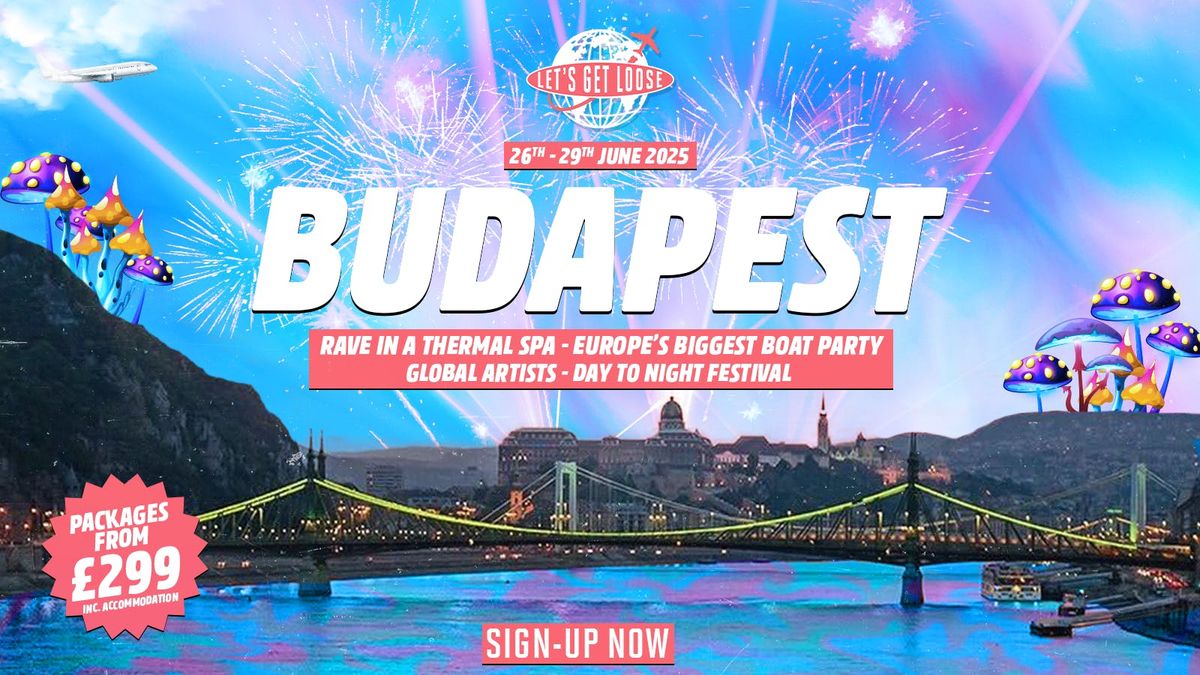 LET'S GET LOOSE BUDAPEST 2025 ✈️🇭🇺  SIGN-UP NOW FOR EXCLUSIVE ACCESS // THERMAL RAVE - EUROPE'S BIGGEST BOAT PARTY - GLOBAL ARTISTS - DAY TO NIGHT FESTIVAL 🔊, 25 June
