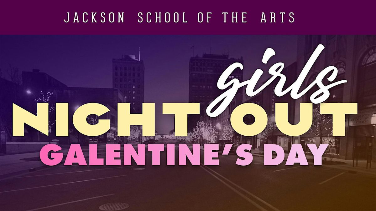 Girls Night Out Galentines Day, Jackson School of the Arts, 7 February