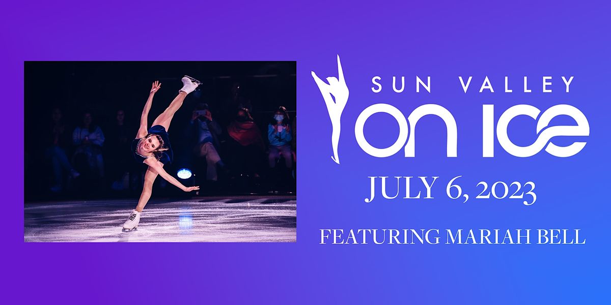 Sun Valley on Ice Mariah Bell, Sun Valley Outdoor Ice Rink, July 6 to