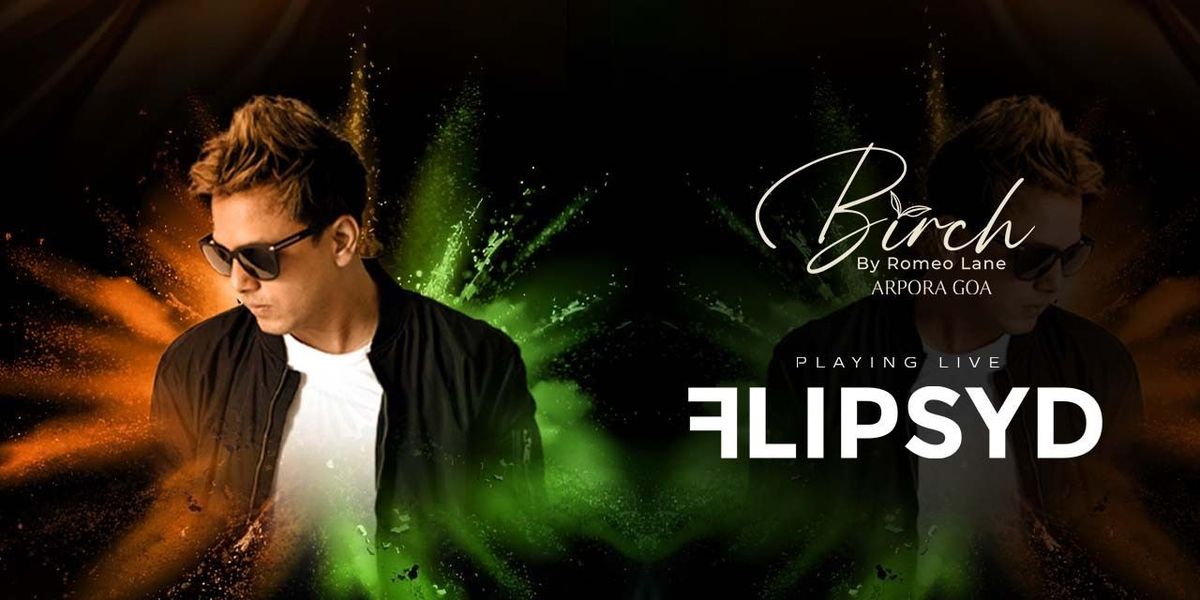 FLIPSYD PERFORMING LIVE : BIRCH GOA, 15 August | Event in Goa | AllEvents