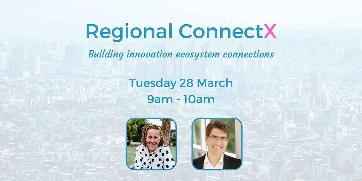 Regional ConnectX - building innovation ecosystem connections, March 28 ...