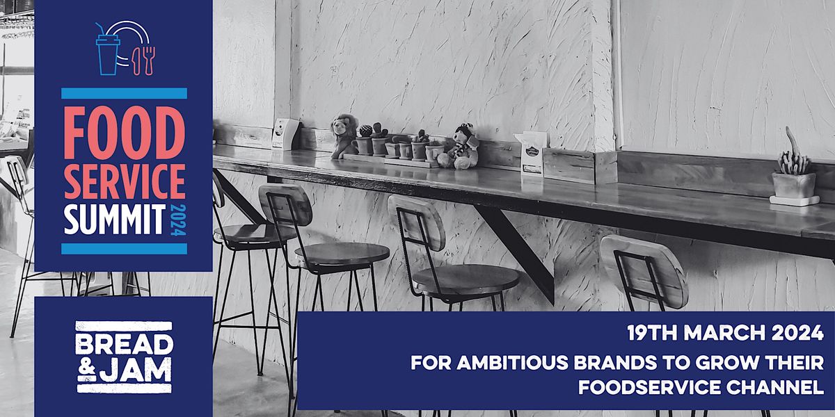 Foodservice Summit by Bread & Jam, The Mermaid, London, March 19 2024